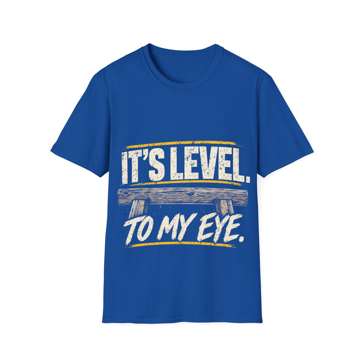 It's Level to My Eye T-Shirt — Funny Carpenter Carpentering Tool Tee