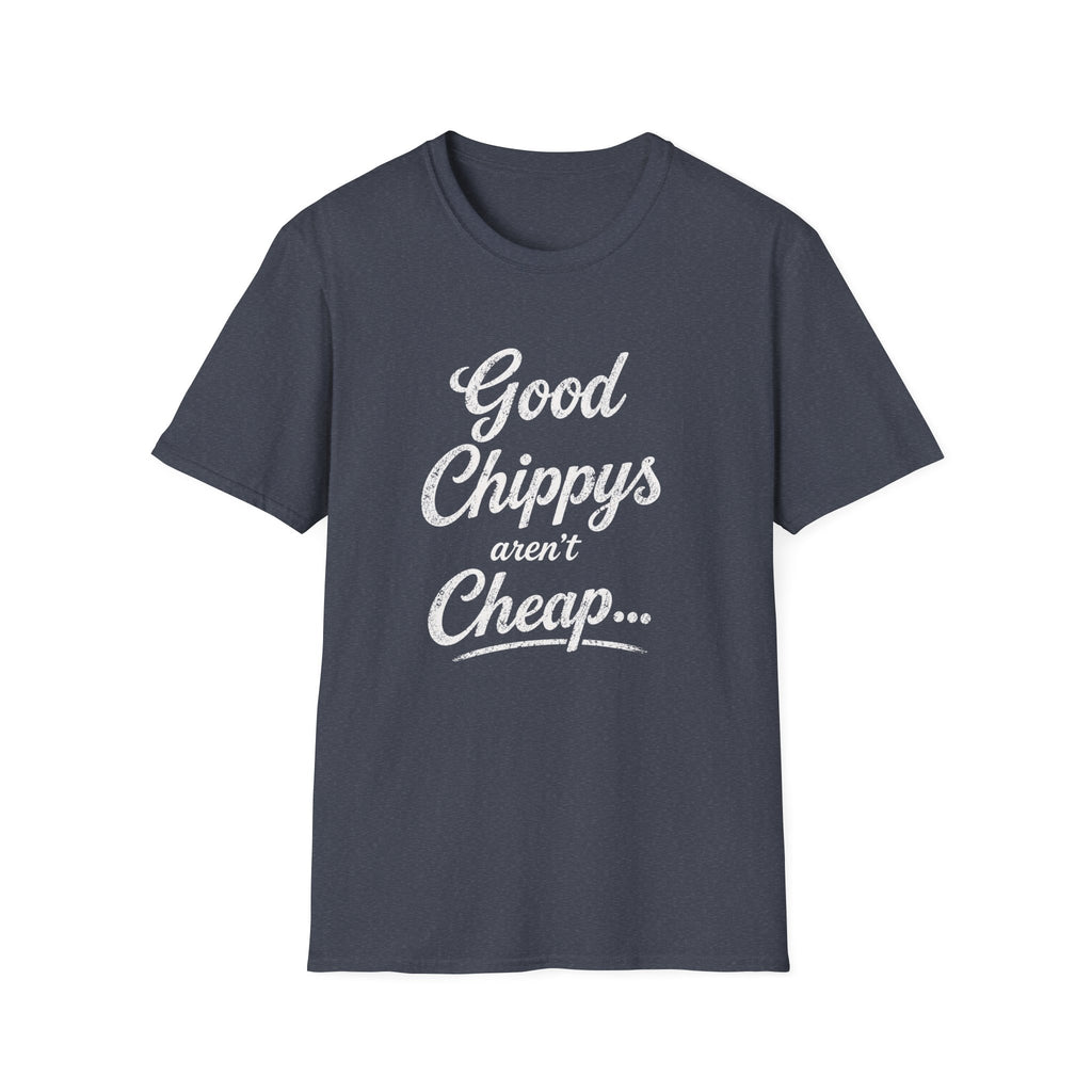 T-Shirt — "Good Chippys Aren't Cheap" Retro Script Tee