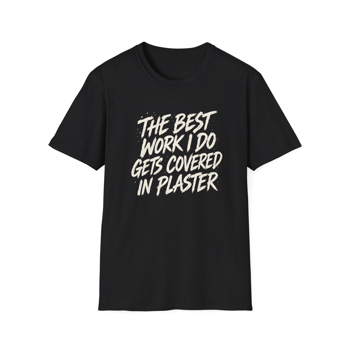 Plasterer T-Shirt — "The Best Work I Do Gets Covered in Plaster" Crew Tee