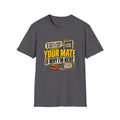 Welder T-Shirt — "Your Mate Is Why I'm Here" Funny Welding Graphic Tee