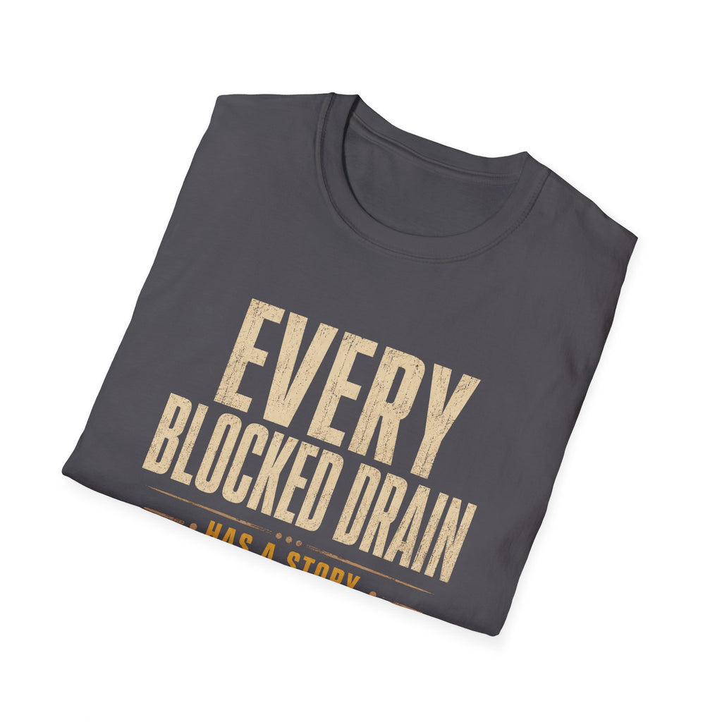 Plumber T-Shirt — "Every Blocked Drain Has a Story" Funny Plumbing Tee