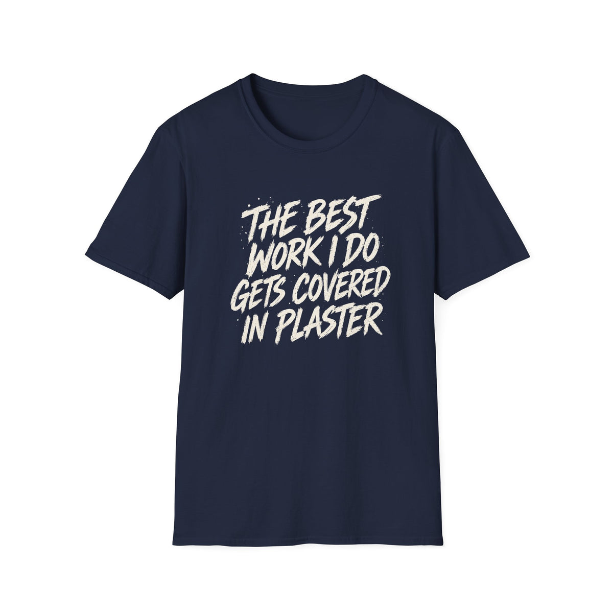 Plasterer T-Shirt — "The Best Work I Do Gets Covered in Plaster" Crew Tee