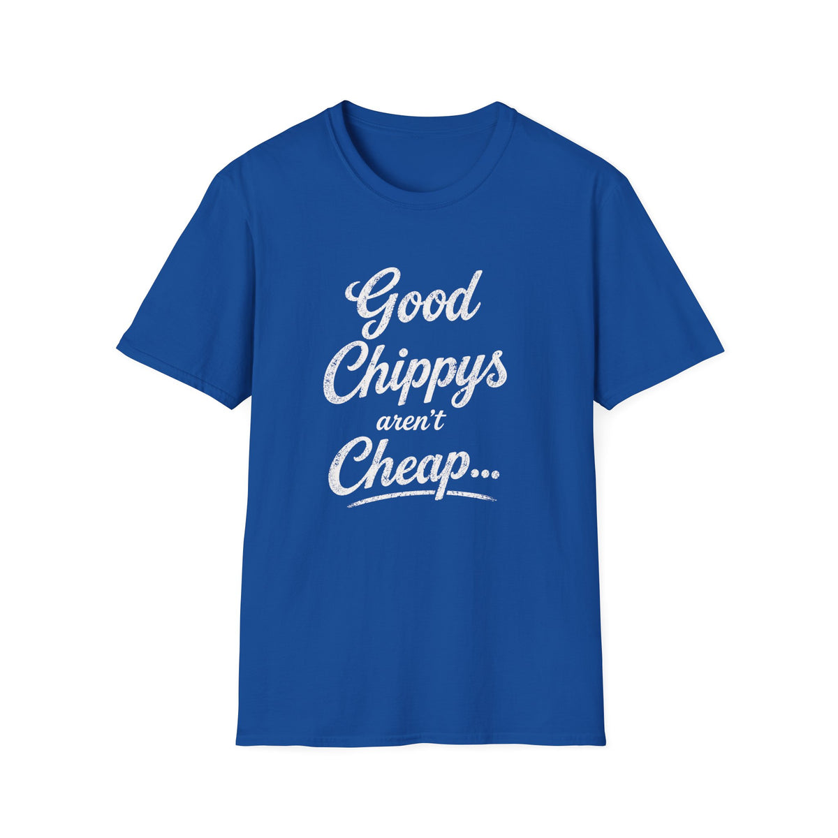 T-Shirt — "Good Chippys Aren't Cheap" Retro Script Tee