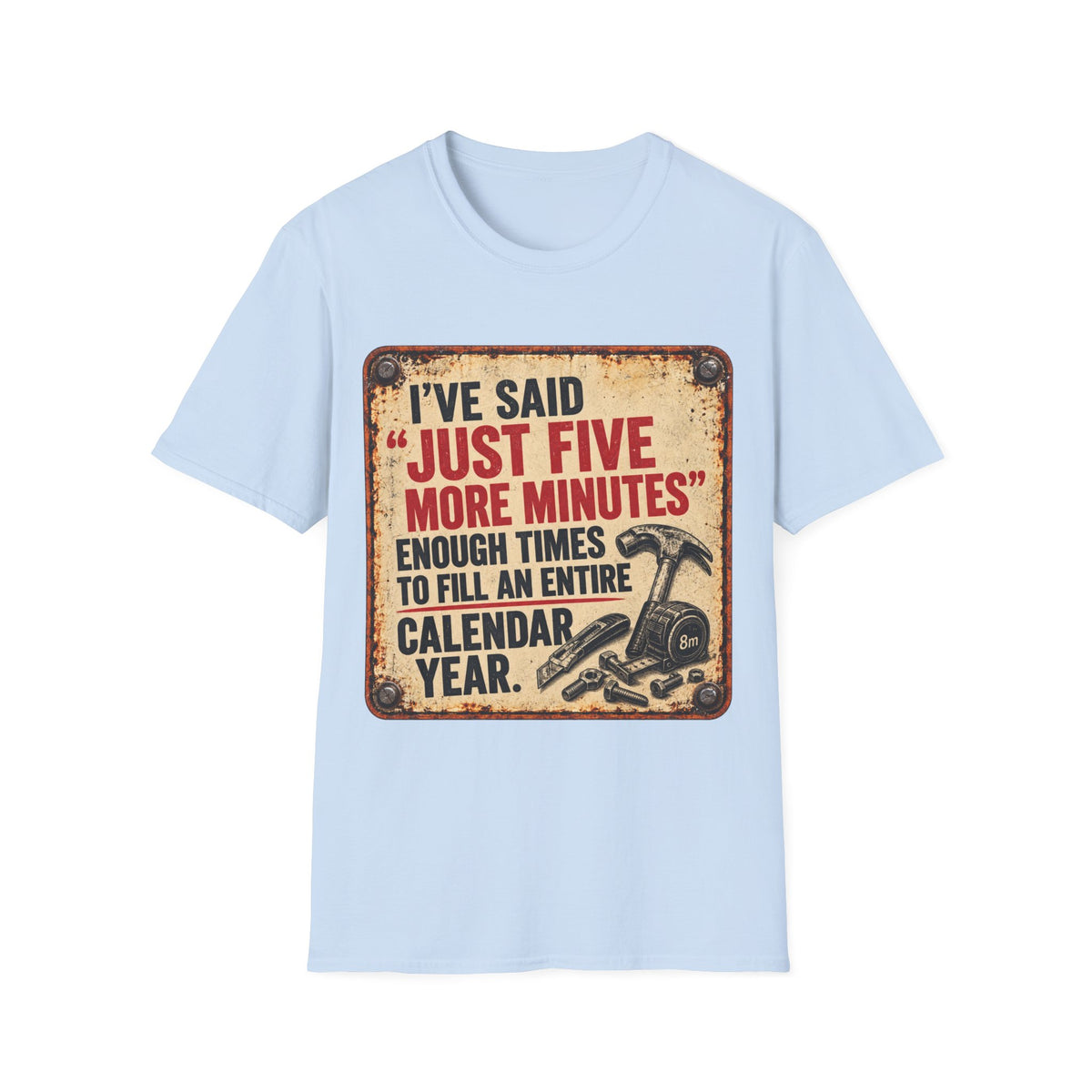 T-Shirt — “I’ve Said ‘Just Five More Minutes’” Funny Vintage Graphic Tee