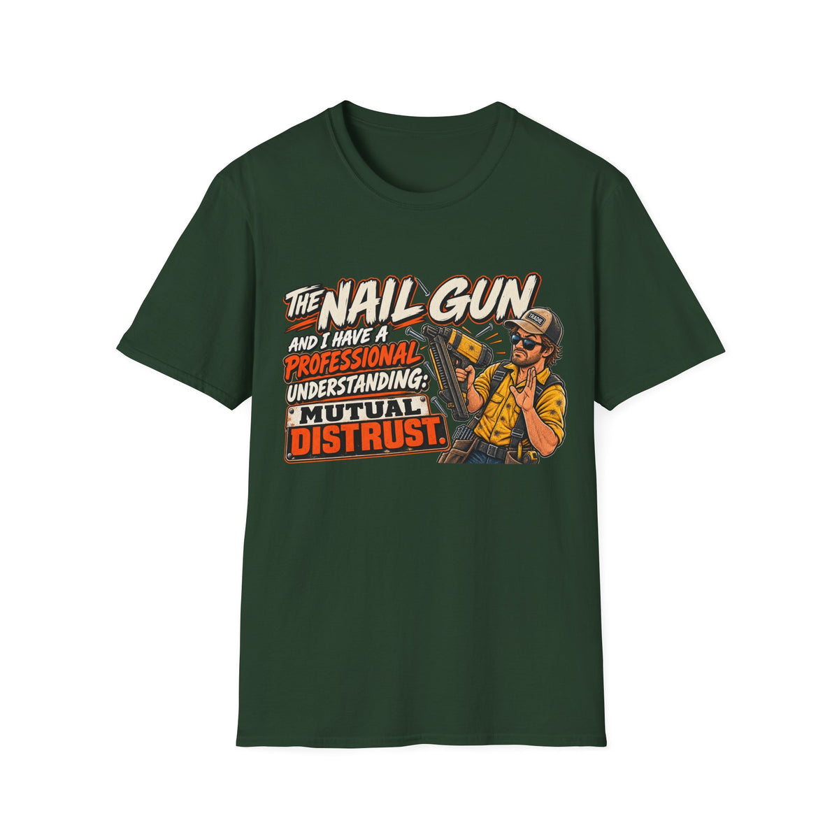 Nail Gun Crew T-Shirt — "The Nail Gun and I Have a Professional Understanding: Mutual Distrust"