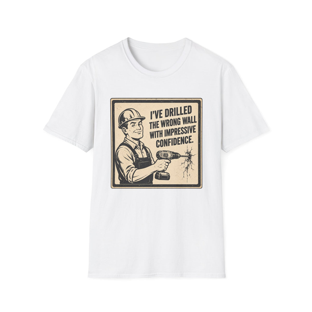 Construction T-Shirt — "I've Drilled the Wrong Wall with Impressive Confidence" Retro Builder Tee