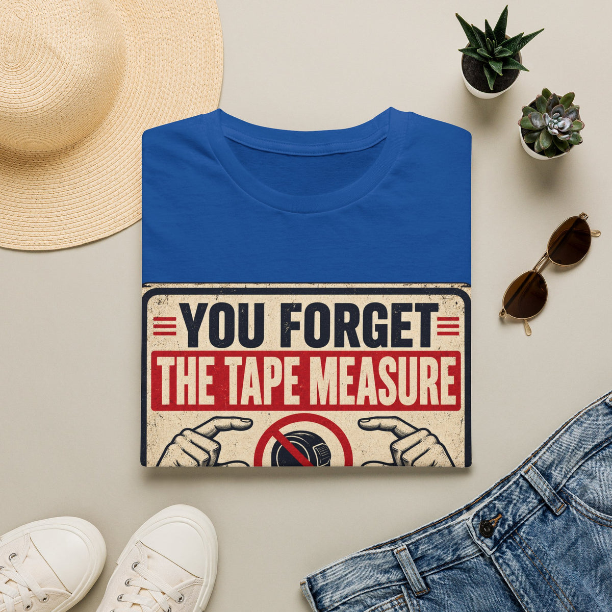 You Forget The Tape Measure T-Shirt — Funny Carpenter / DIY Shirt