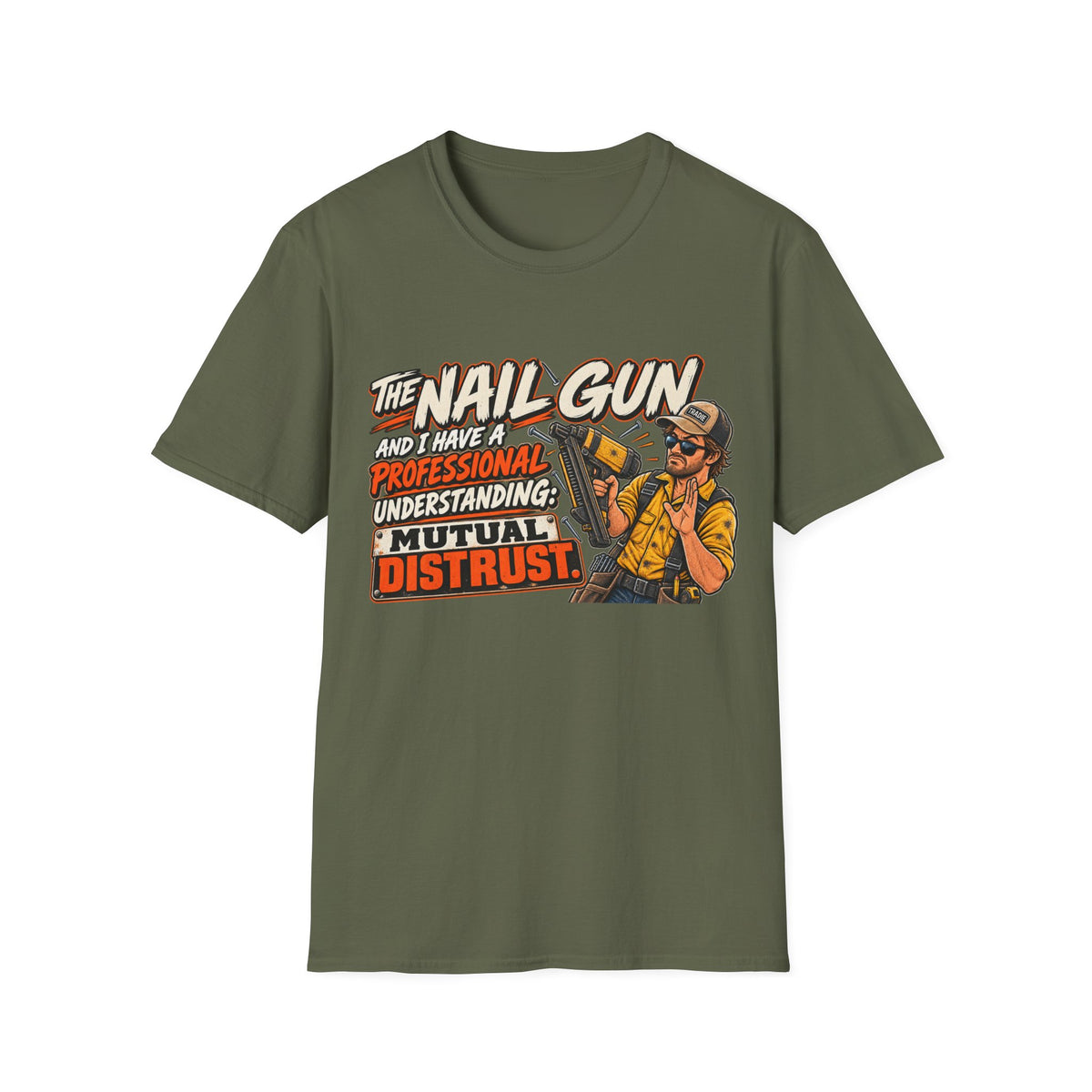 Nail Gun Crew T-Shirt — "The Nail Gun and I Have a Professional Understanding: Mutual Distrust"