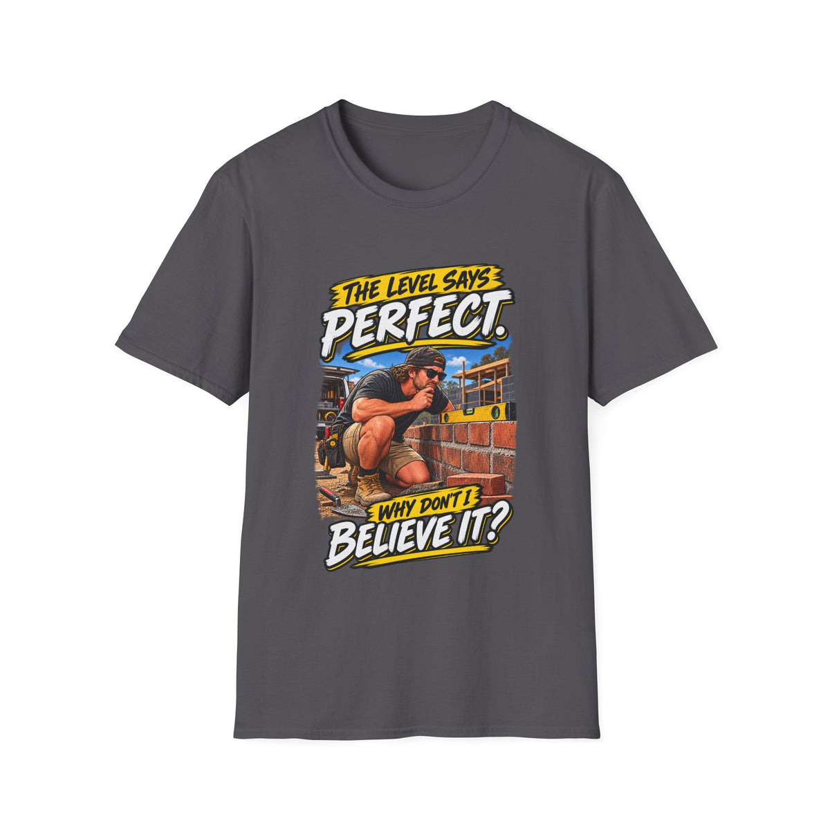 T-Shirt — Vintage Construction Humor “The Level Says Perfect, Why Don’t I Believe It?”