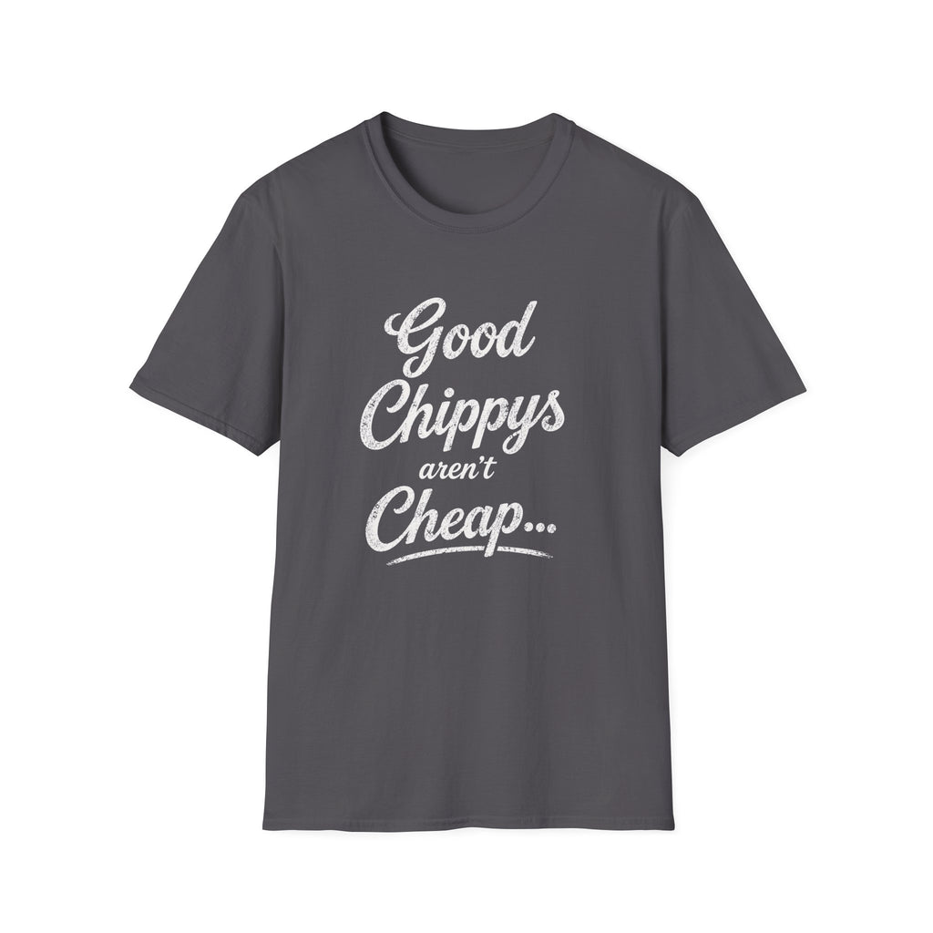 T-Shirt — "Good Chippys Aren't Cheap" Retro Script Tee