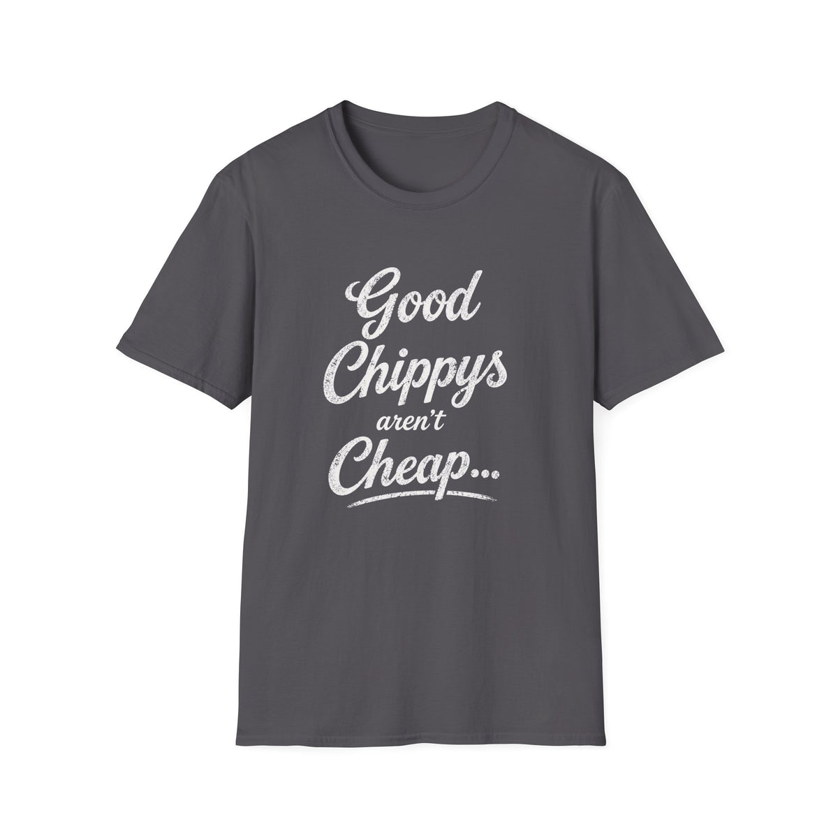 T-Shirt — "Good Chippys Aren't Cheap" Retro Script Tee