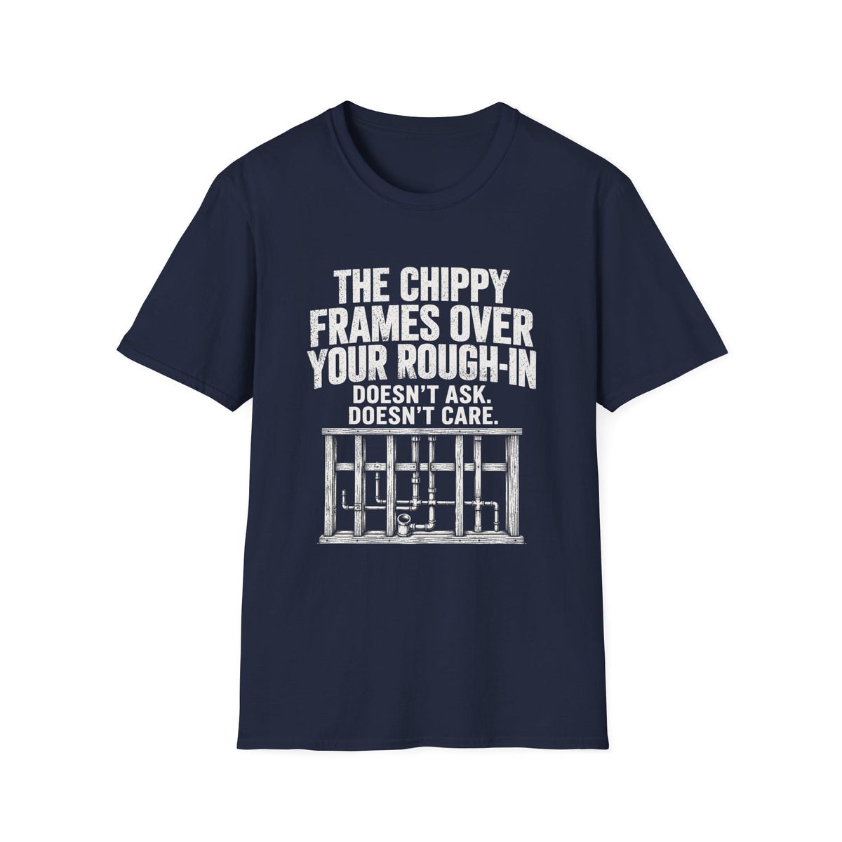 Prison Bars T-Shirt — "The Chippy Frames Over Your Rough-In Doesn't Ask. Doesn't Care."