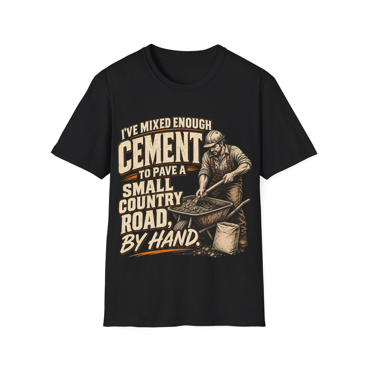 Cement Worker T‑Shirt — "I’ve Mixed Enough Cement to Pave a Small Country Road by Hand" Construction Tee