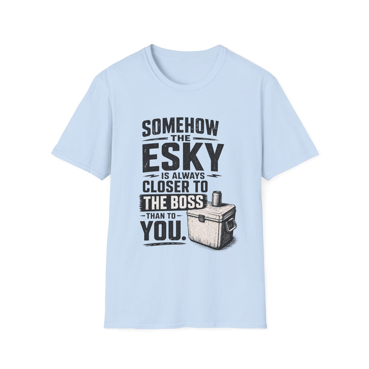 Funny Camping T‑Shirt — “Somehow the Esky Is Always Closer to the Boss Than to You” Cooler Humor Tee