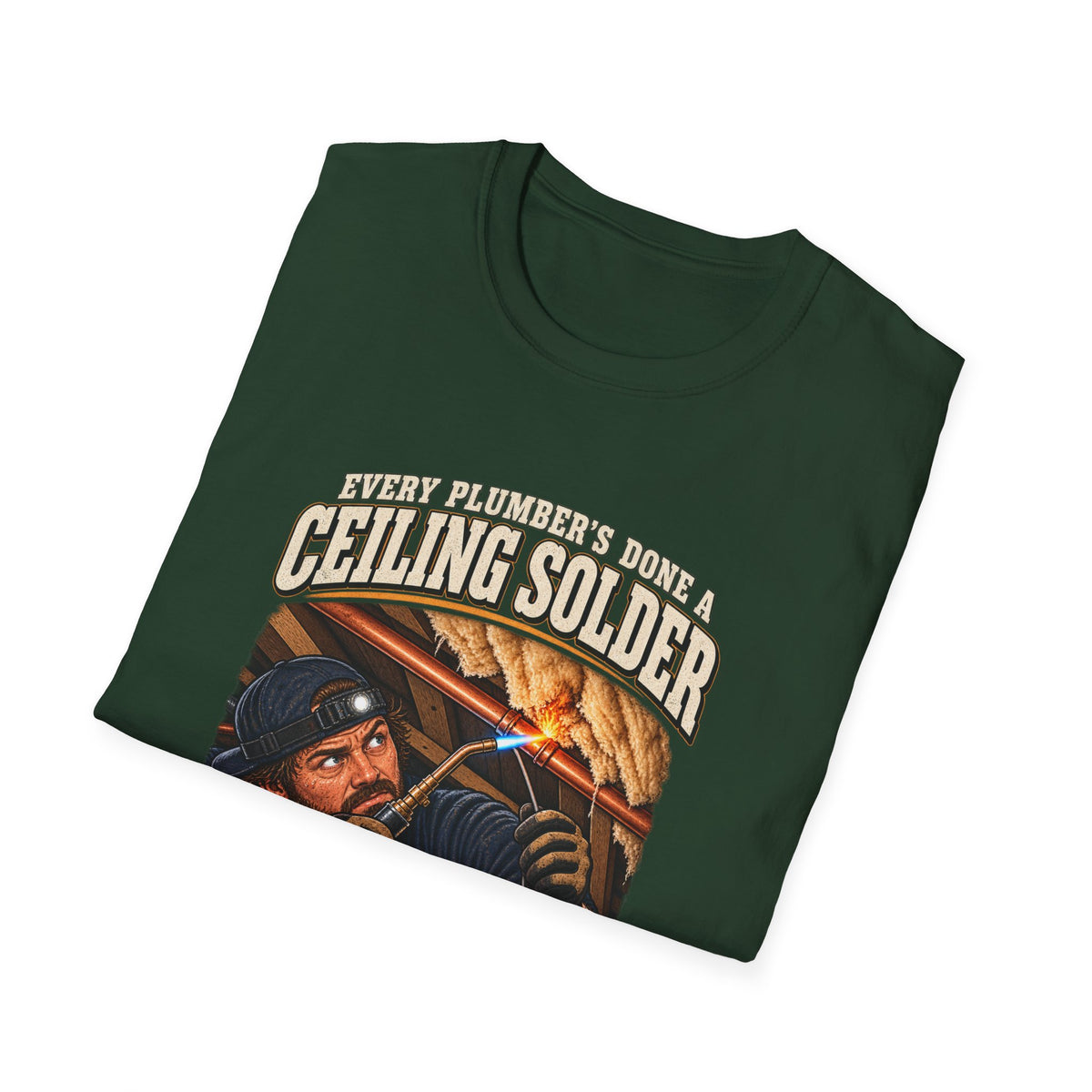 Plumber Ceiling Solder T-Shirt — "This Is How I End Up On The News" Tradesman Tee