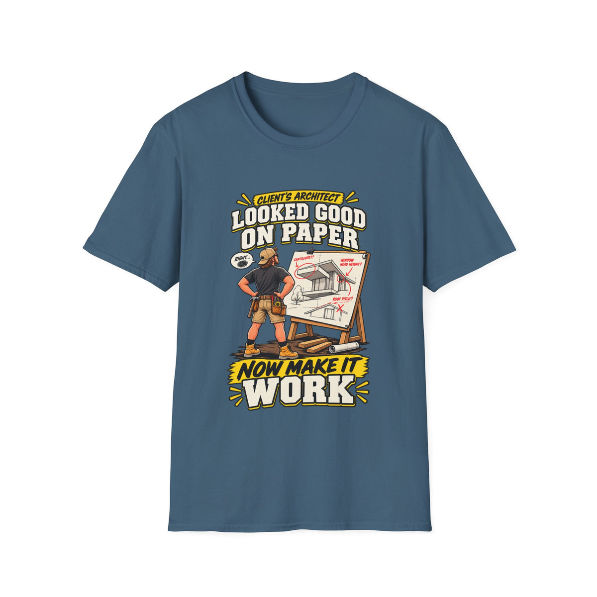 Contractor T-Shirt — "Looked Good on Paper, Now Make It Work" Construction Tee