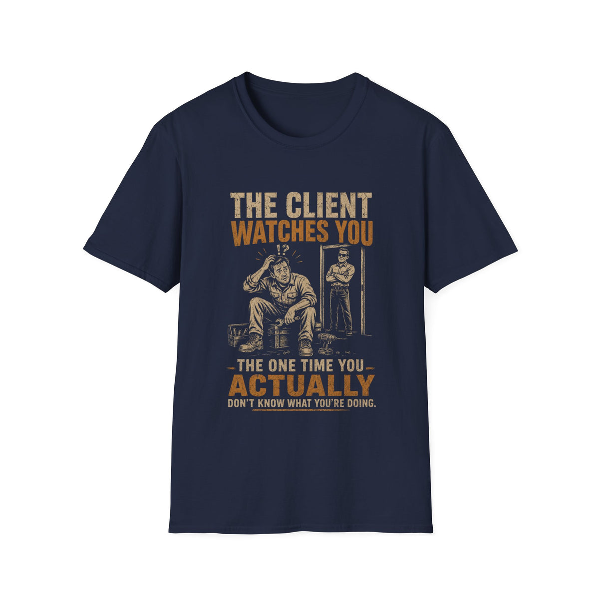 T-Shirt — “The Client Watches You” Funny Contractor / Handyman Tee