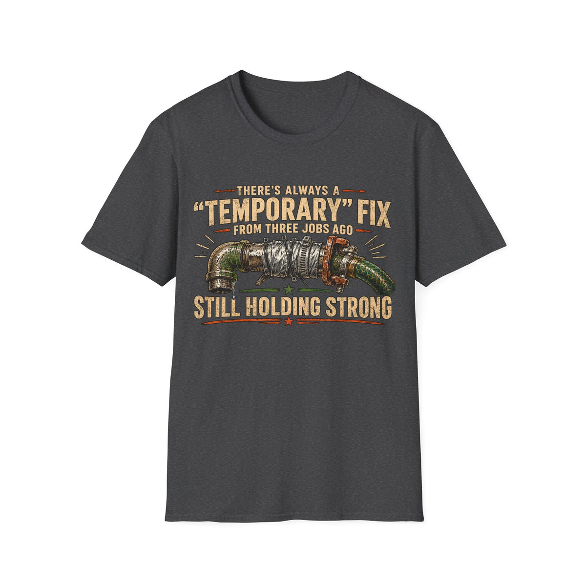 T-Shirt — “Temporary” Fix From Three Jabs On Still Holding Strong (Plumbing Repair Humor)