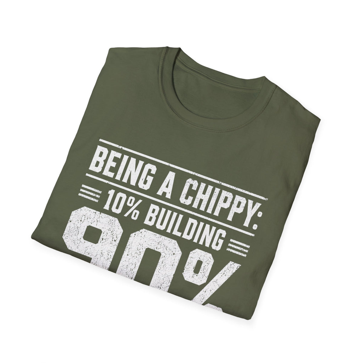 Being a Chippy T-Shirt - 10% Building 90% Looking For Your Tape Carpenter Tee