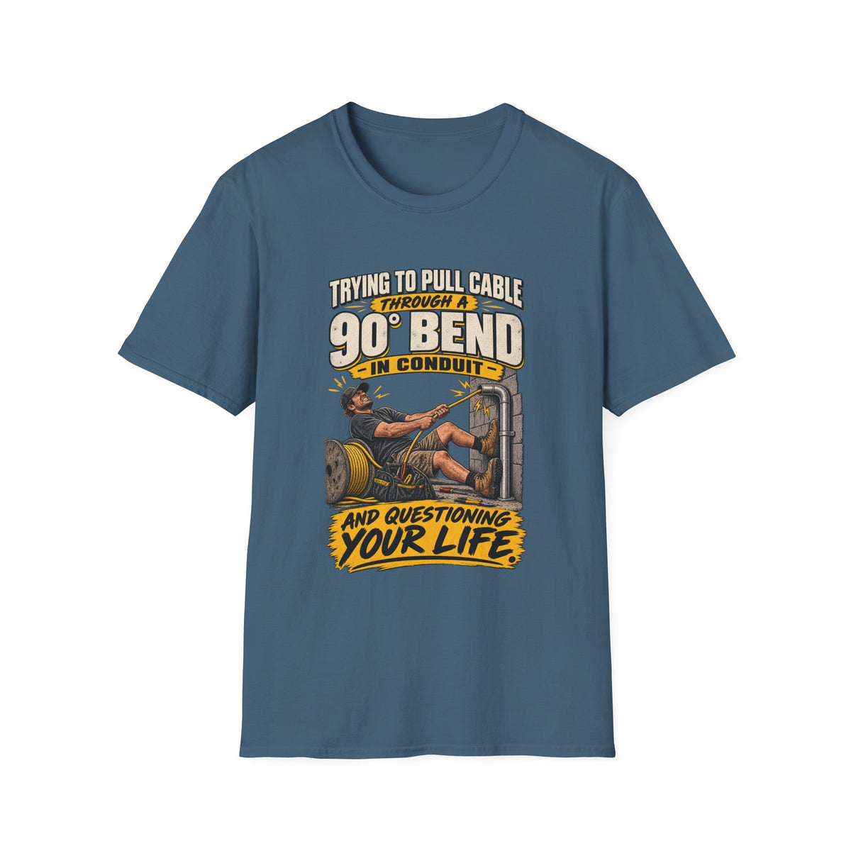 Electrician T-Shirt – "Trying to Pull Cable Through a 90 Bend in Conduit and Questioning Your Life"