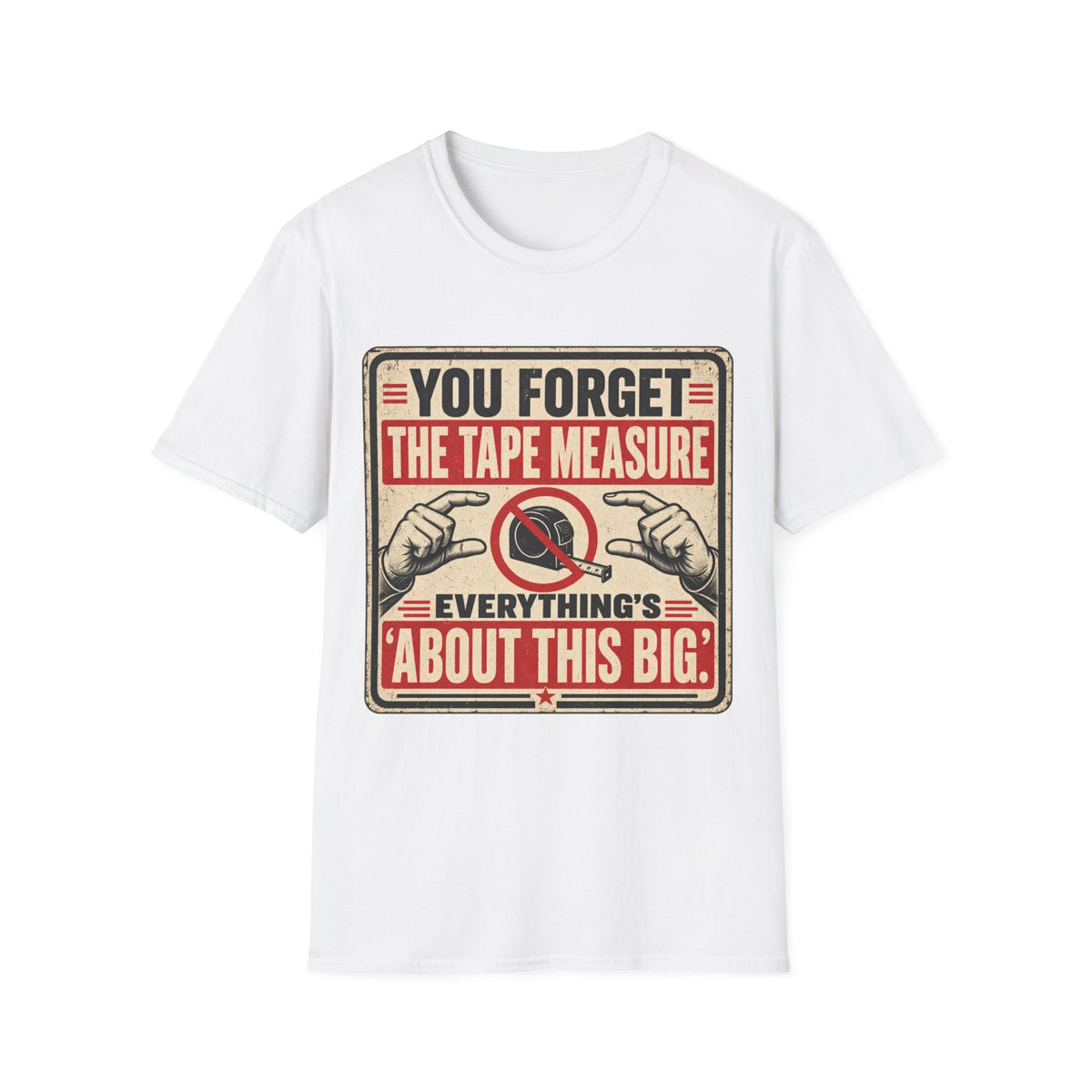 You Forget The Tape Measure T-Shirt — Funny Carpenter / DIY Shirt