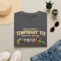 Plumber Humor T-Shirt — “There’s Always a ‘Temporary’ Fix From Three Jobs Ago Still Holding Strong”