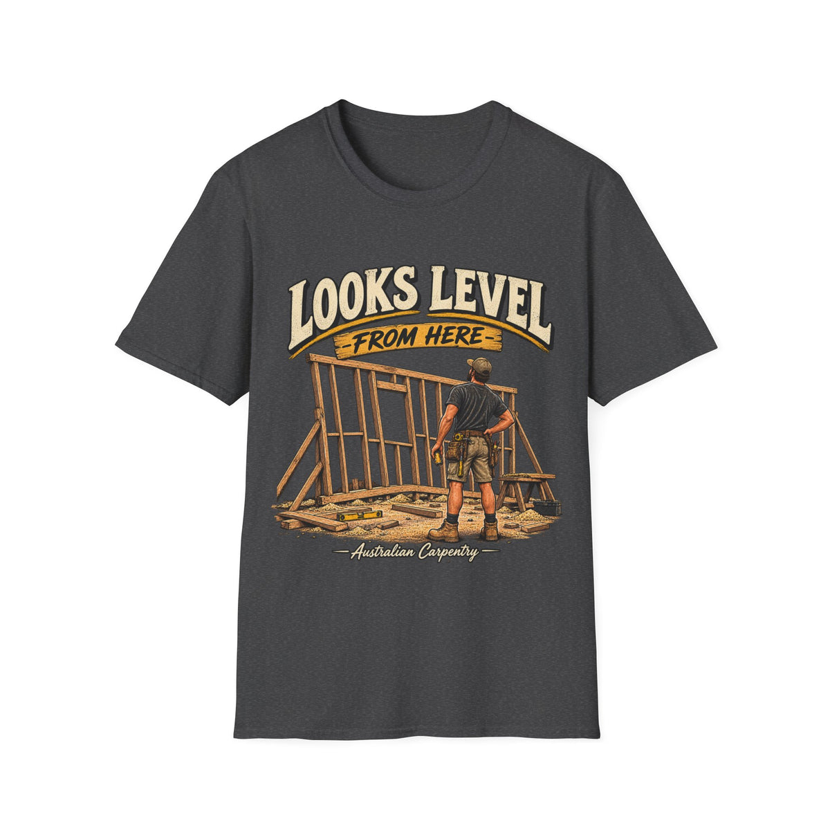 Looks Level From Here Carpenter T-Shirt — Funny Construction Builder Tee