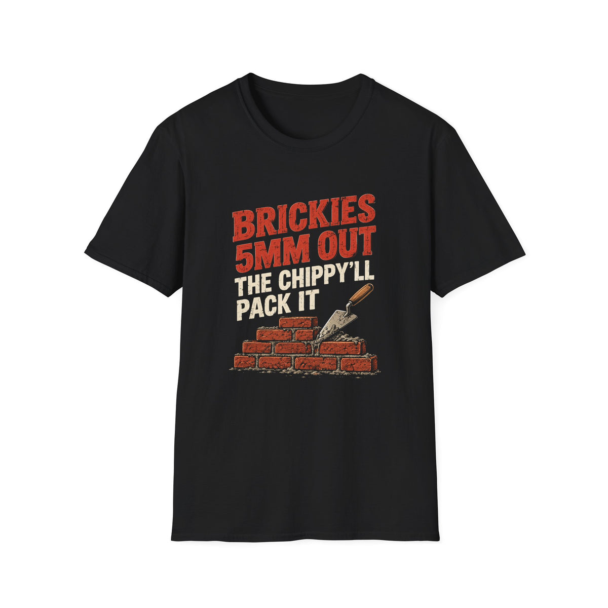 Bricklayer T-Shirt — "Brickies 5mm Out The Chippy'll Pack It" Construction Tee