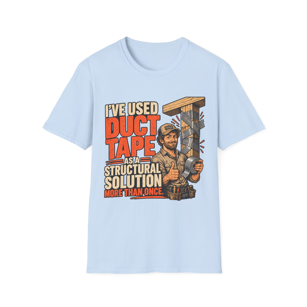 I've Used Duct Tape T-Shirt — Funny DIY Structural Solution Tee