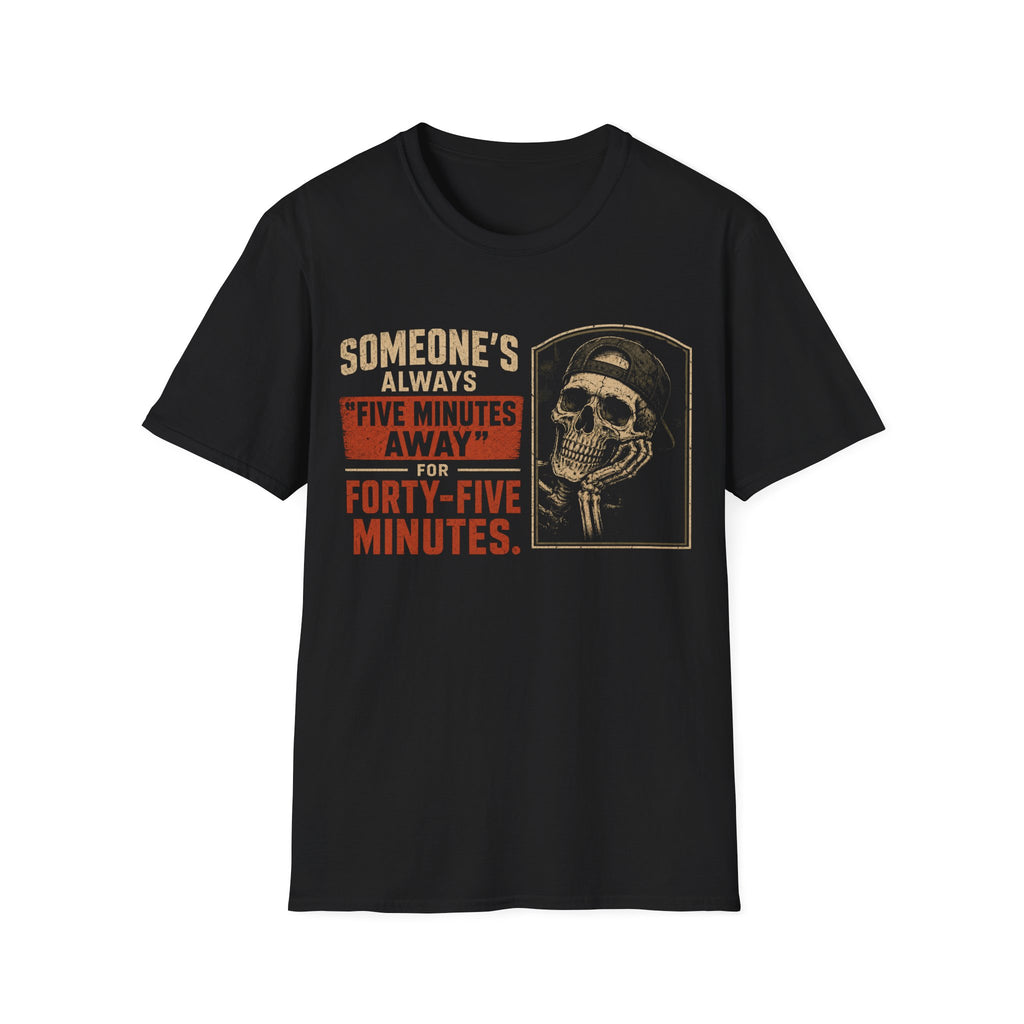 T‑Shirt — "Someone's Always Five Minutes Away for Forty‑Five Minutes" Vintage Skull Tee