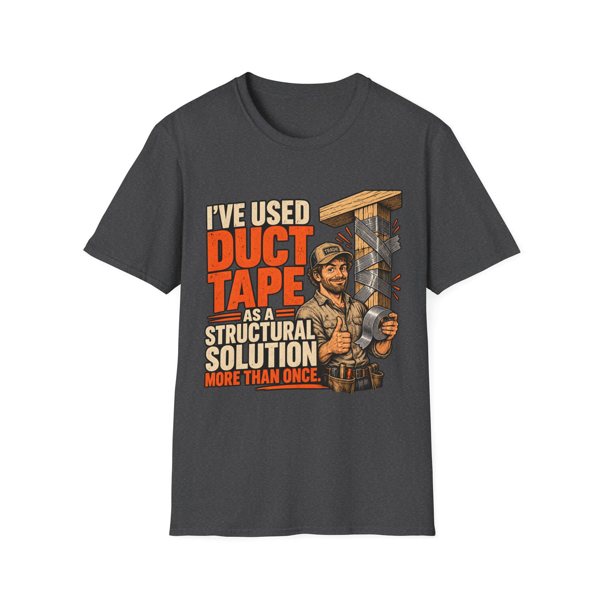 I've Used Duct Tape T-Shirt — Funny DIY Structural Solution Tee