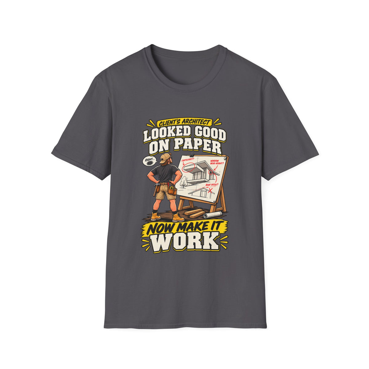 Contractor T-Shirt — "Looked Good on Paper, Now Make It Work" Construction Tee
