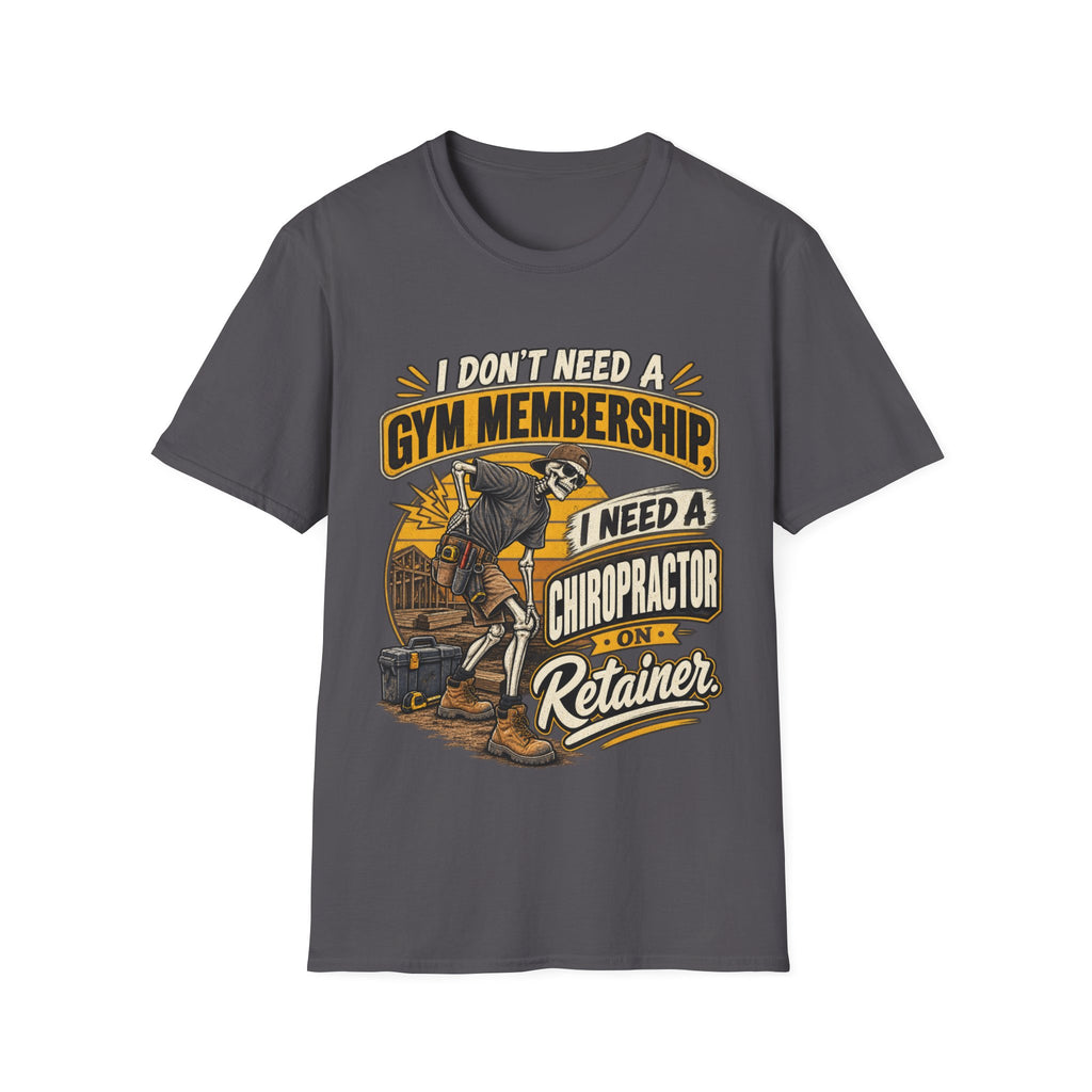 Chiropractor Humor T-Shirt – "I Don't Need a Gym Membership, I Need a Chiropractor on Retainer"