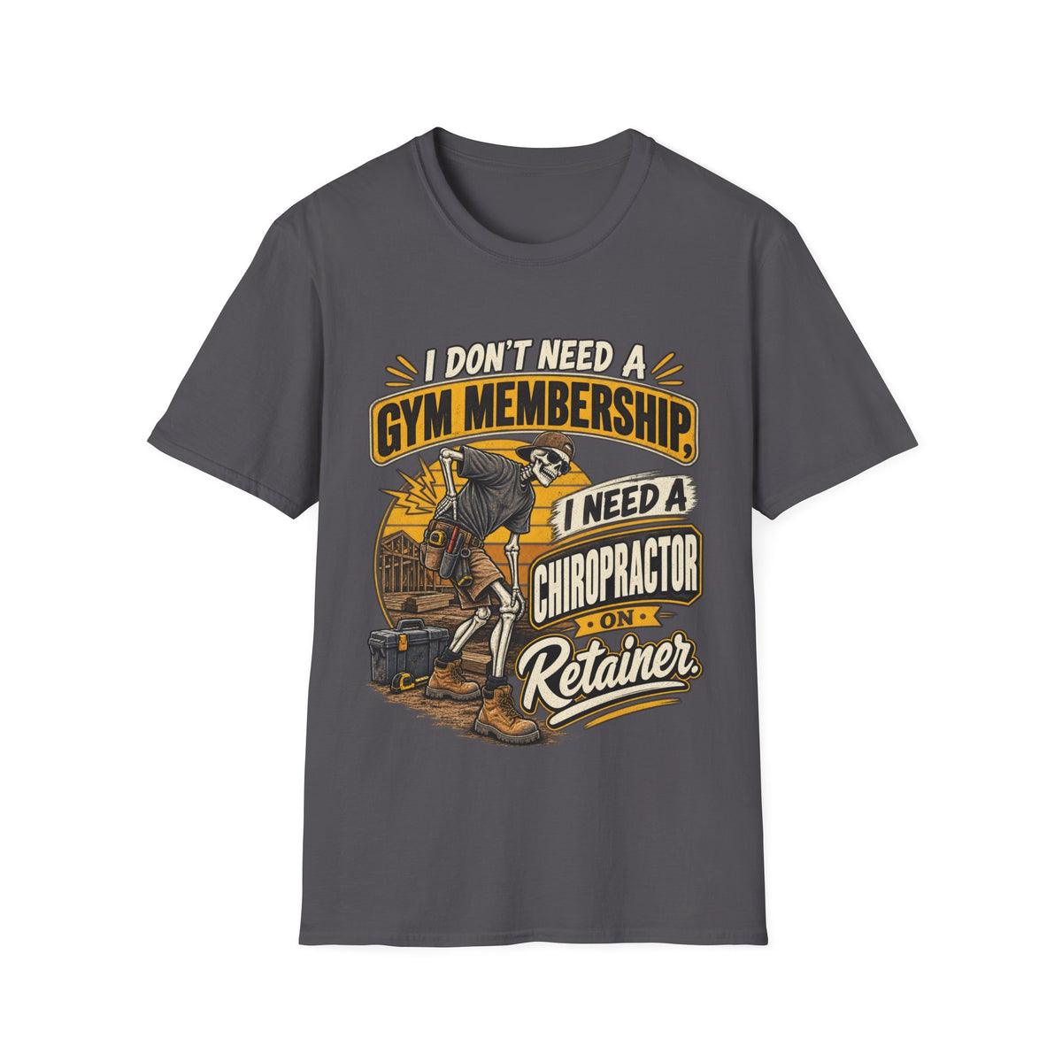 Chiropractor Humor T-Shirt – "I Don't Need a Gym Membership, I Need a Chiropractor on Retainer"