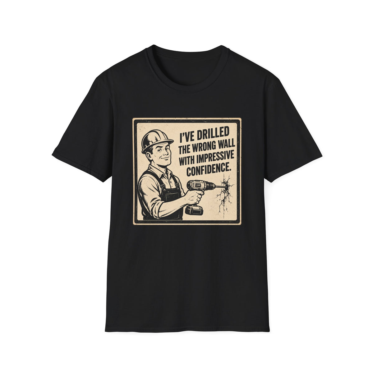 Construction T-Shirt — "I've Drilled the Wrong Wall with Impressive Confidence" Retro Builder Tee
