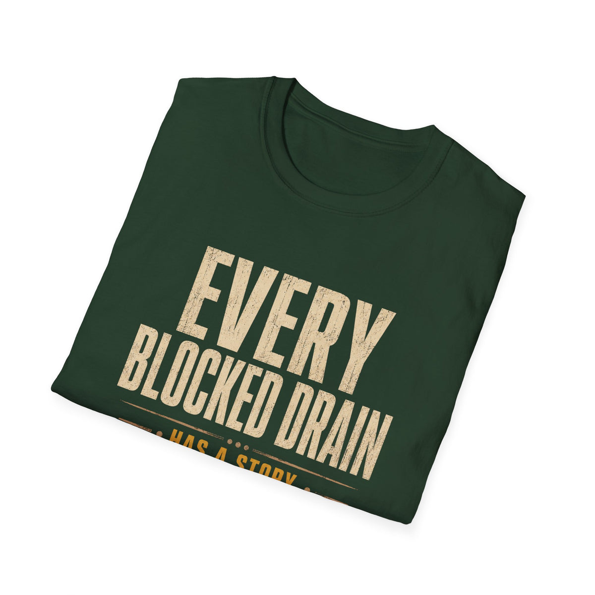 Plumber T-Shirt — "Every Blocked Drain Has a Story" Funny Plumbing Tee