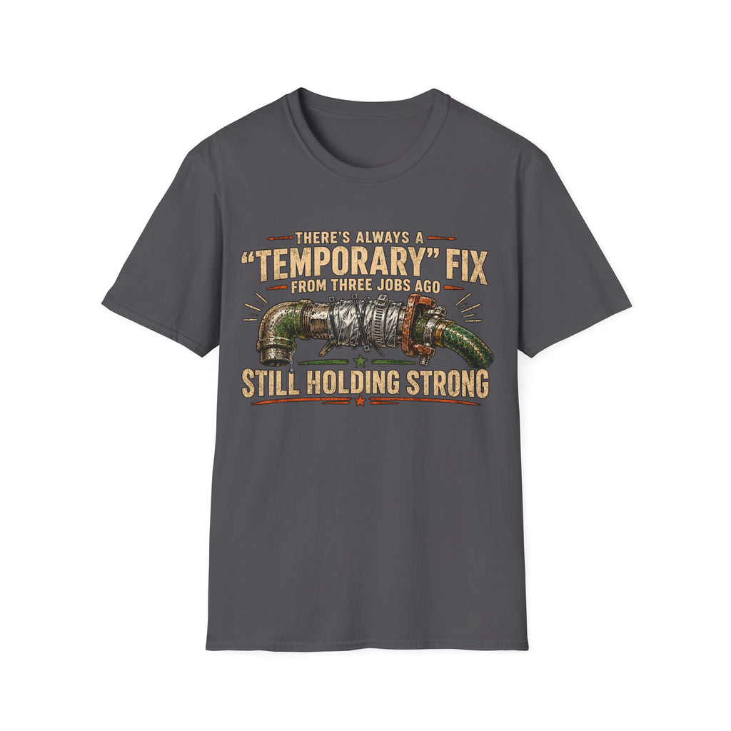 T-Shirt — “Temporary” Fix From Three Jabs On Still Holding Strong (Plumbing Repair Humor)