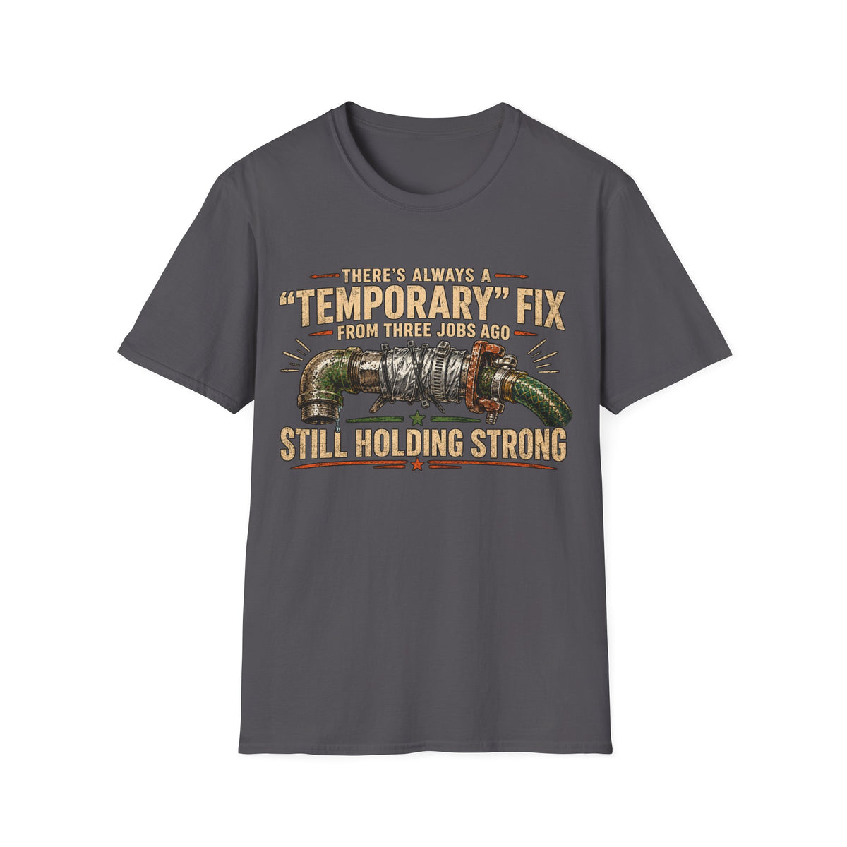 T-Shirt — “Temporary” Fix From Three Jabs On Still Holding Strong (Plumbing Repair Humor)