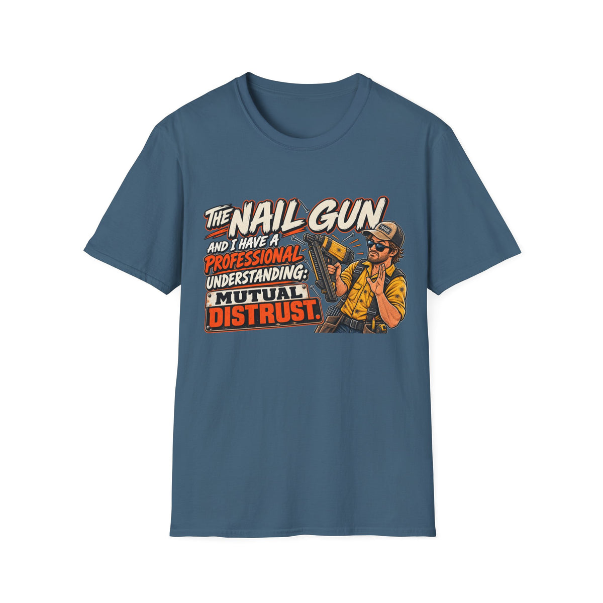 Nail Gun Crew T-Shirt — "The Nail Gun and I Have a Professional Understanding: Mutual Distrust"