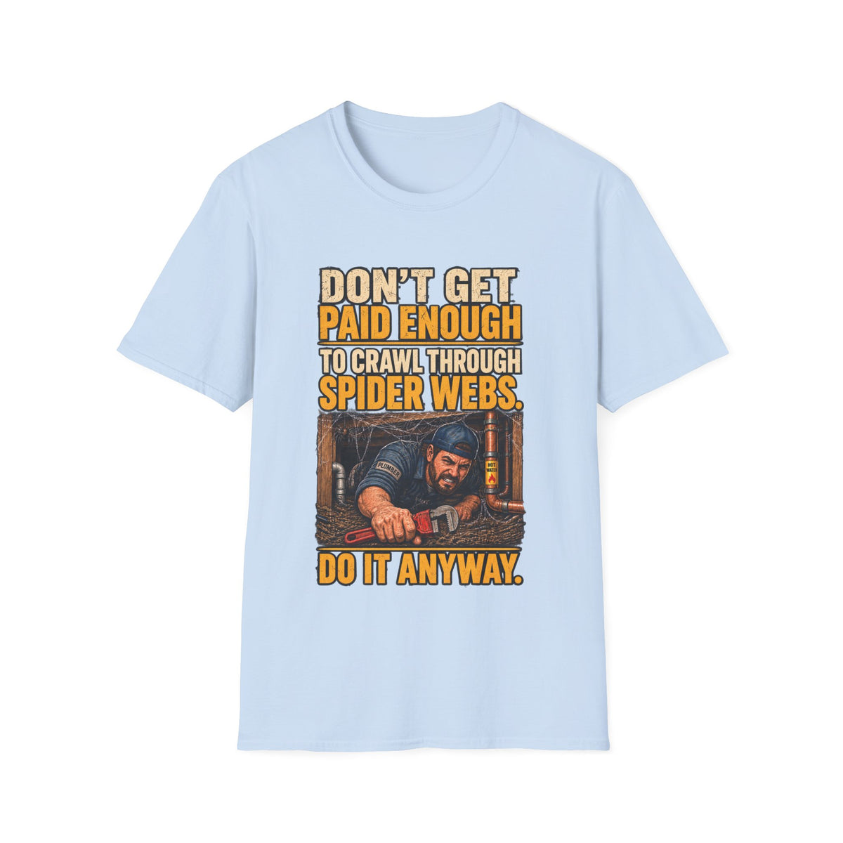 Don't Get Paid Enough to Crawl Through Spider Webs T-Shirt