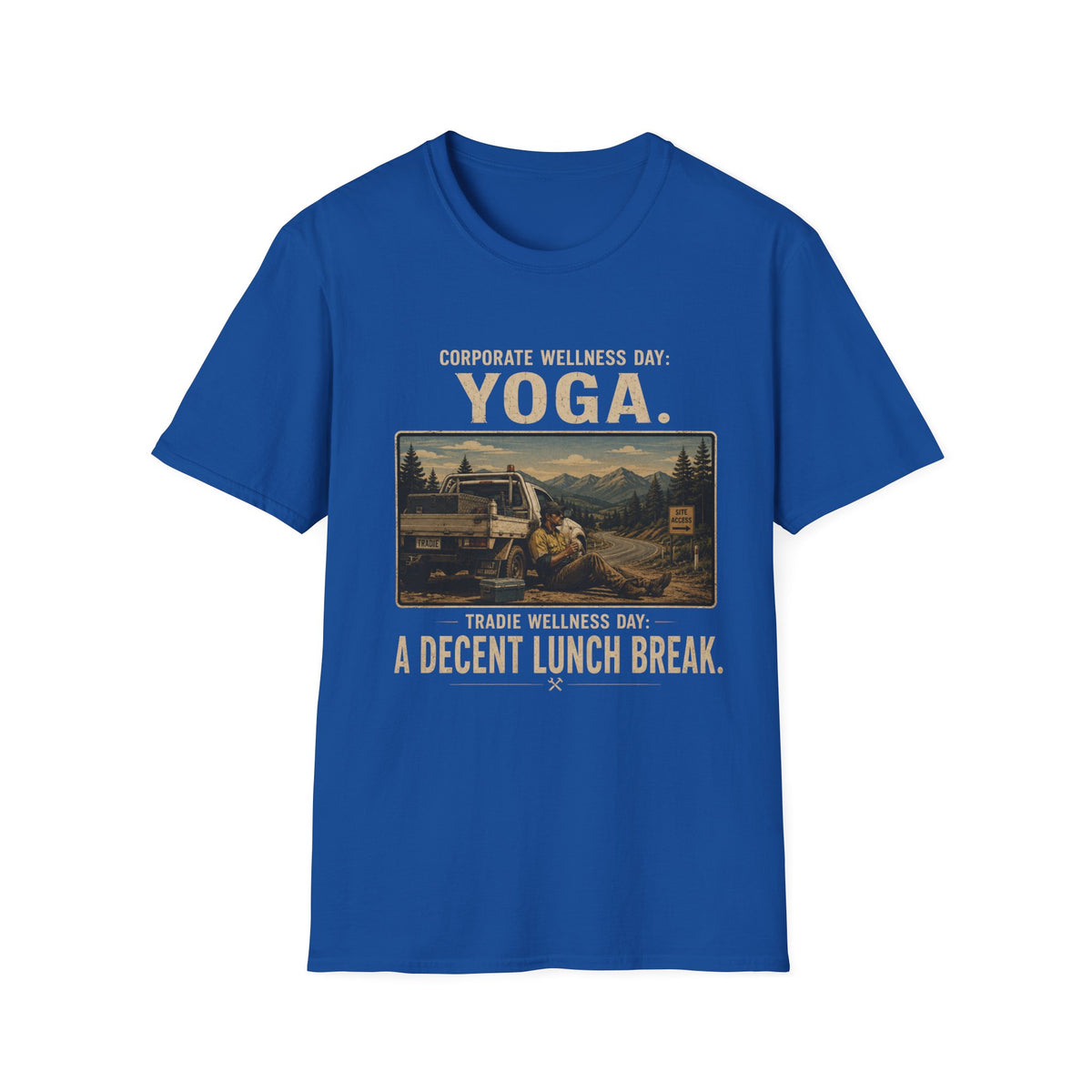 T-Shirt — "Corporate Wellness Day: Yoga. Tradie Wellness Day: A Decent Lunch Break." Vintage Tradesman Design
