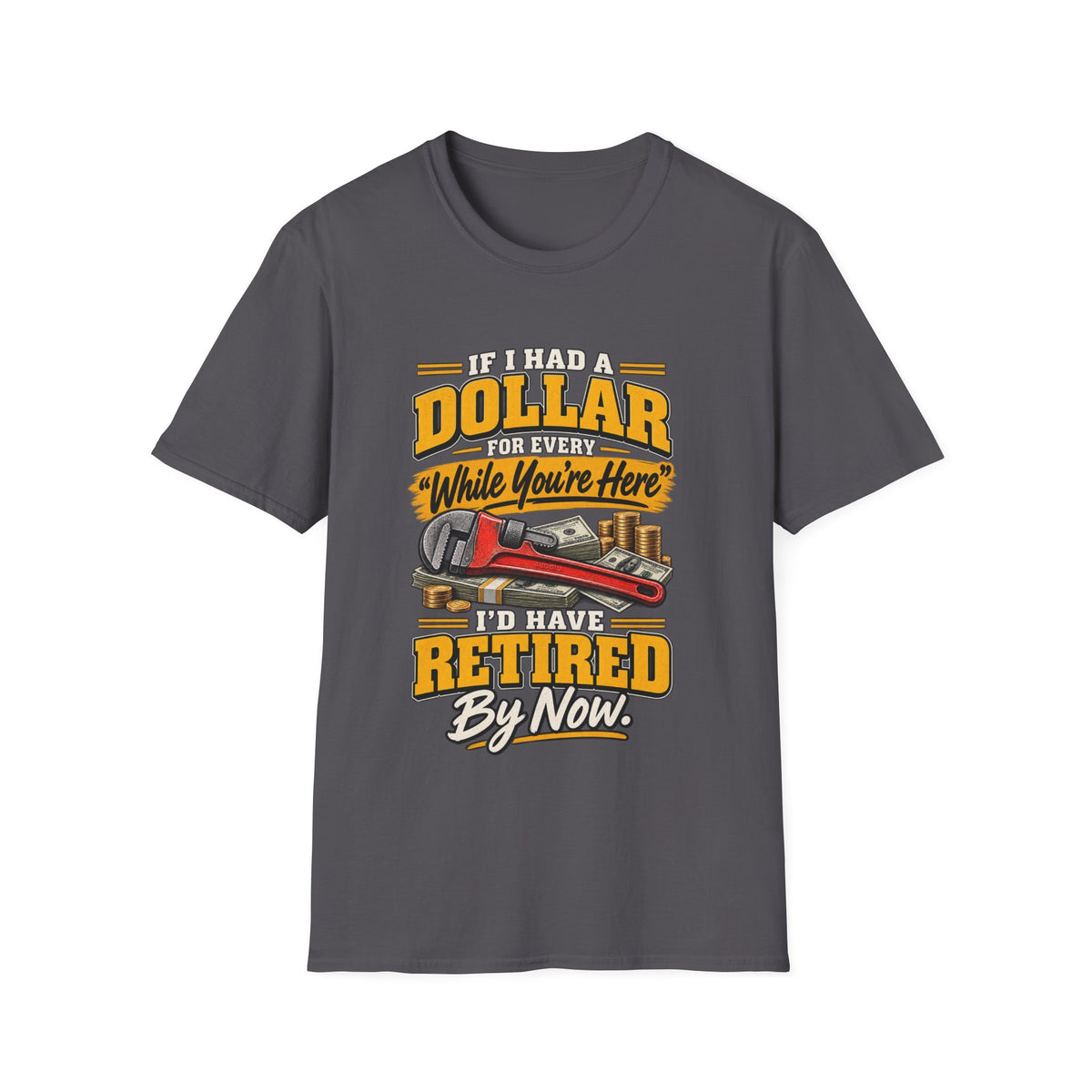 Retired By Now T-Shirt — "If I Had a Dollar While You’re Here I’d Have Retired By Now" Vintage Tow Truck Tee