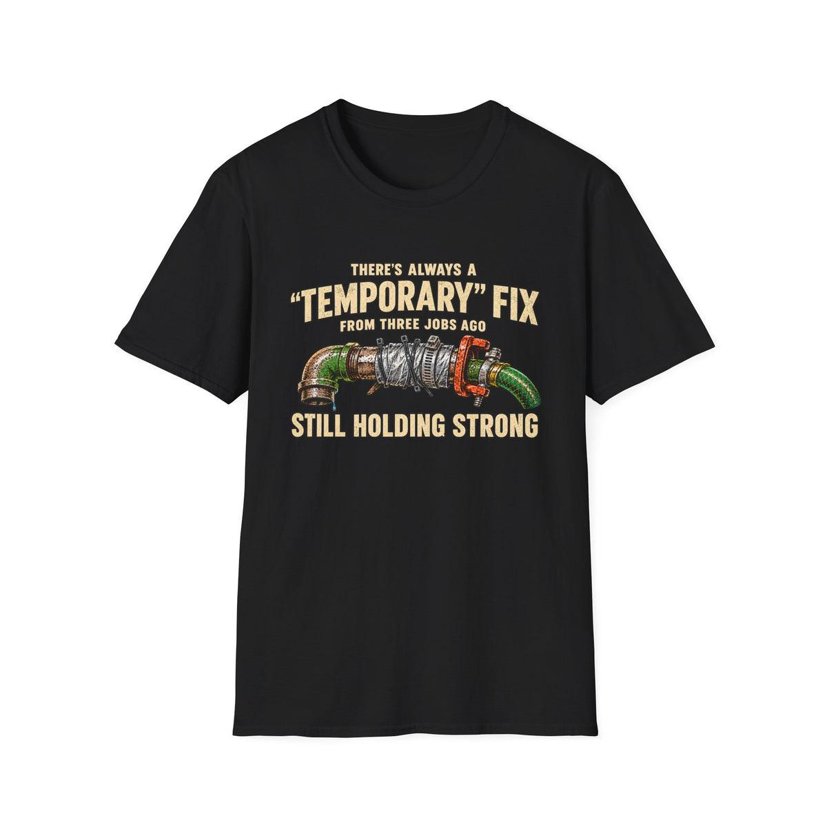 Plumber Humor T-Shirt — “There’s Always a ‘Temporary’ Fix From Three Jobs Ago Still Holding Strong”