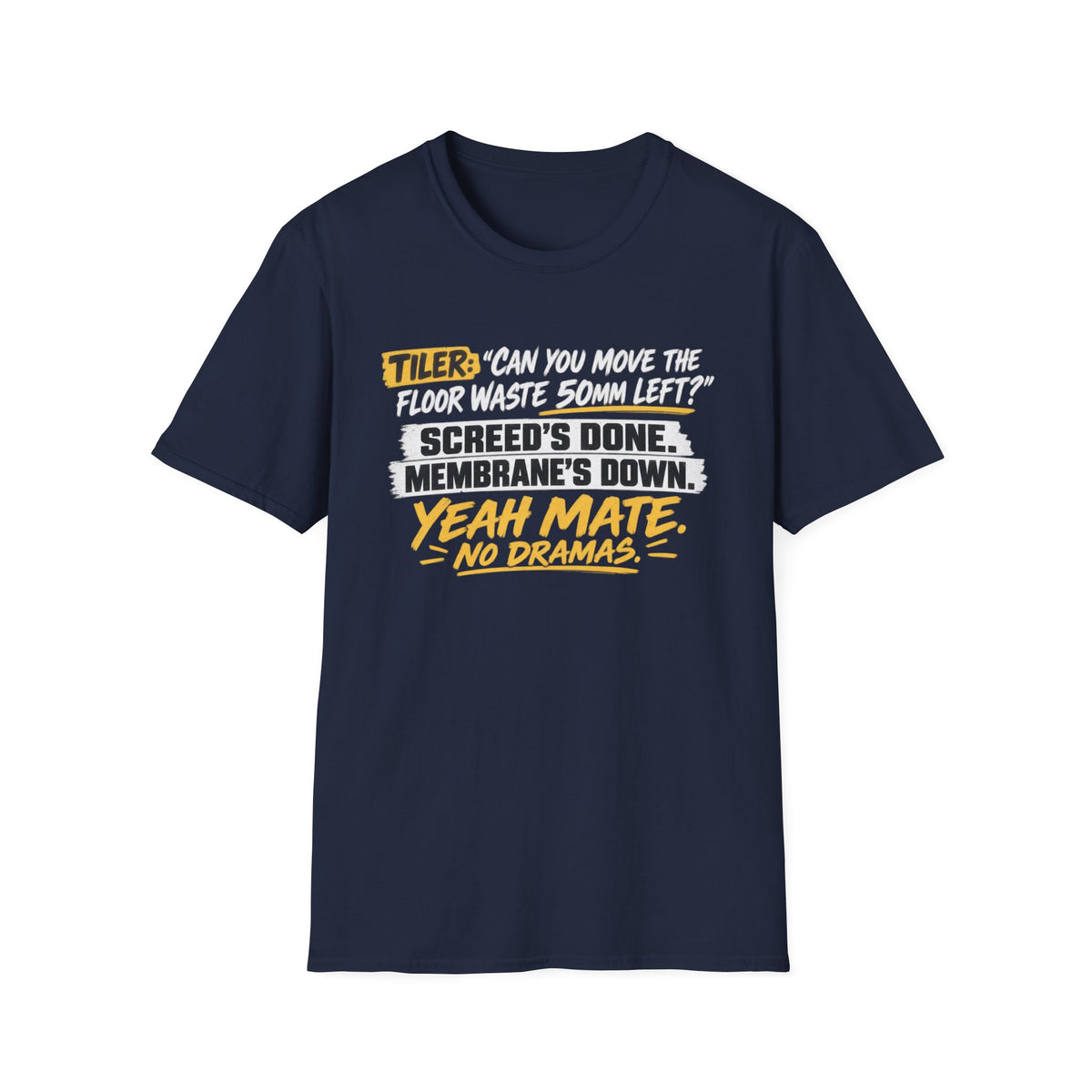 Tiler Quote T‑Shirt — “Can you move the floor waste 50mm left? Screed’s done. Membrane’s down. Yeah mate, no dramas.”