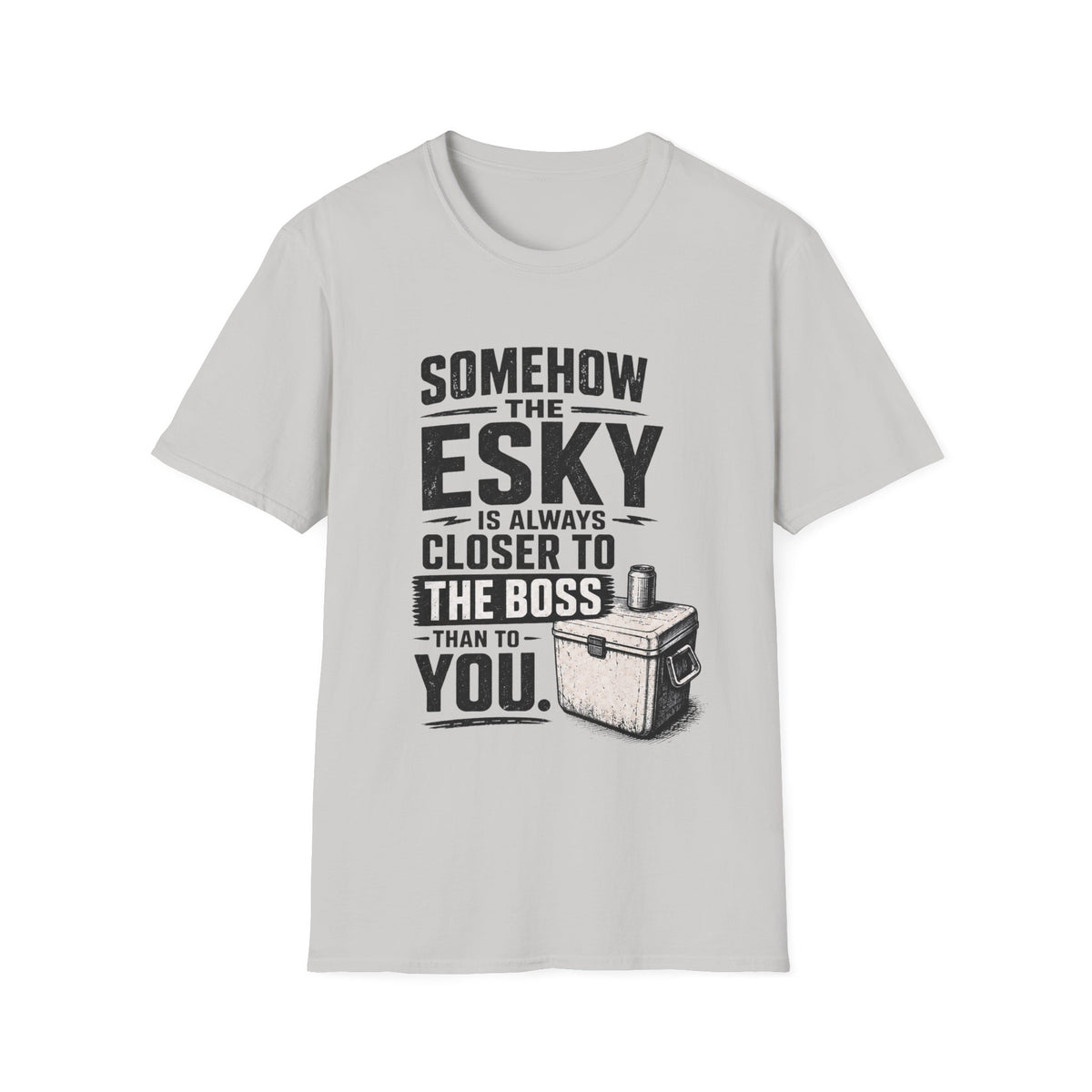 Funny Camping T‑Shirt — “Somehow the Esky Is Always Closer to the Boss Than to You” Cooler Humor Tee