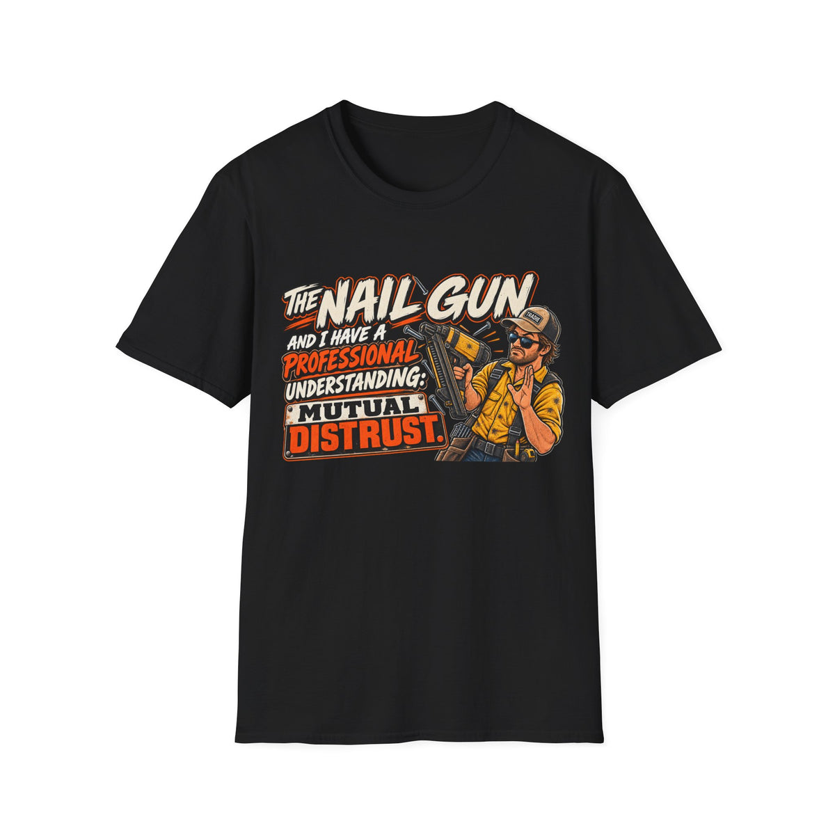 Nail Gun Crew T-Shirt — "The Nail Gun and I Have a Professional Understanding: Mutual Distrust"