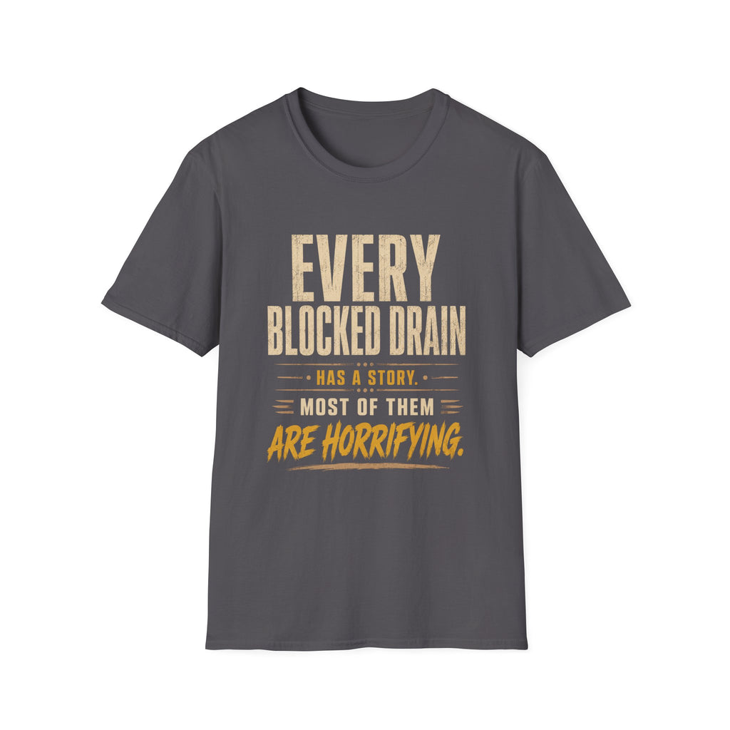 Plumber T-Shirt — "Every Blocked Drain Has a Story" Funny Plumbing Tee