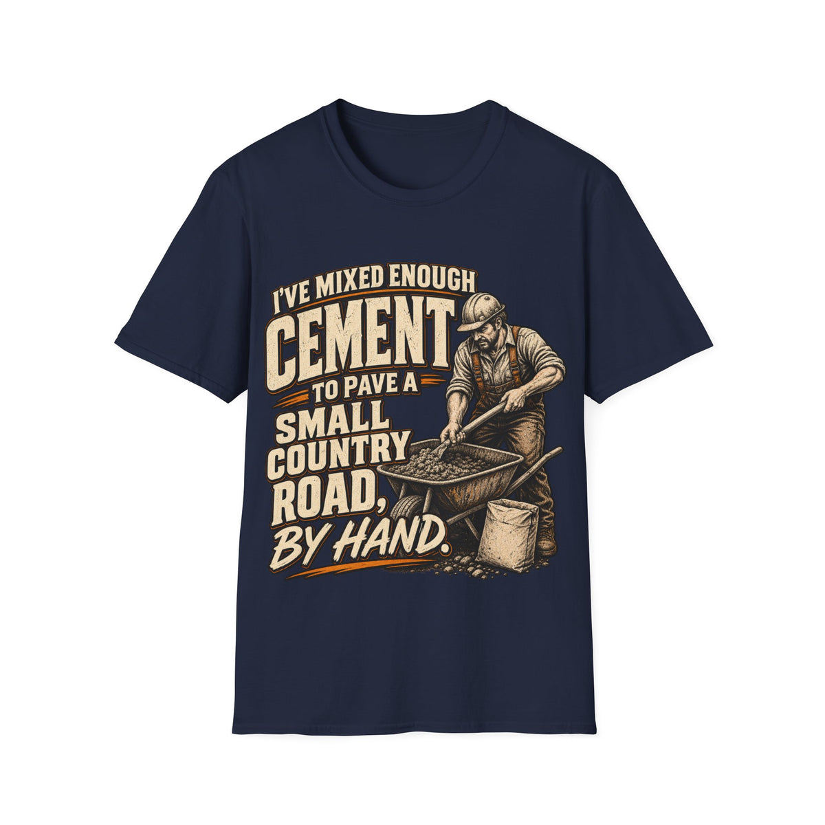 Cement Worker T‑Shirt — "I’ve Mixed Enough Cement to Pave a Small Country Road by Hand" Construction Tee