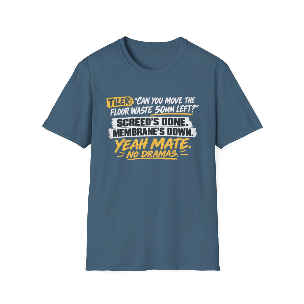 Tiler Quote T‑Shirt — “Can you move the floor waste 50mm left? Screed’s done. Membrane’s down. Yeah mate, no dramas.”